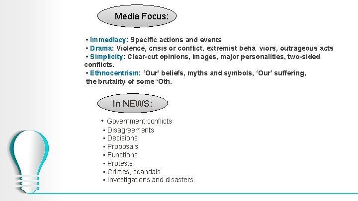 Media Focus: • Immediacy: Specific actions and events • Drama: Violence, crisis or conflict,