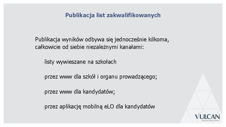 Publikacja list zakwalifikowanych Publikacja wyników odbywa się jednocześnie kilkoma, całkowicie od siebie niezależnymi kanałami: