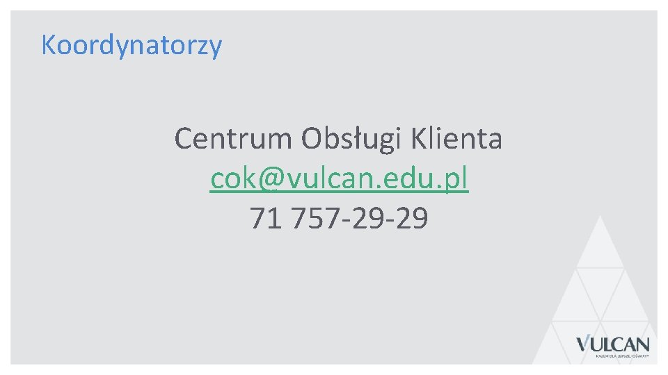 Koordynatorzy Centrum Obsługi Klienta cok@vulcan. edu. pl 71 757 -29 -29 