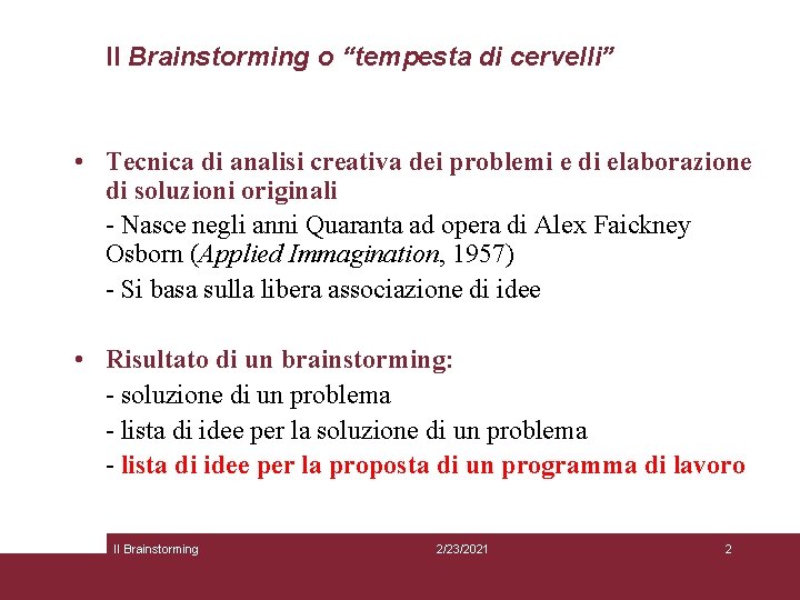 Il Brainstorming o “tempesta di cervelli” • Tecnica di analisi creativa dei problemi e