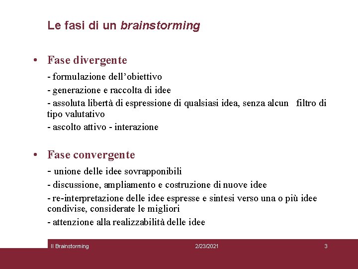 Le fasi di un brainstorming • Fase divergente - formulazione dell’obiettivo - generazione e