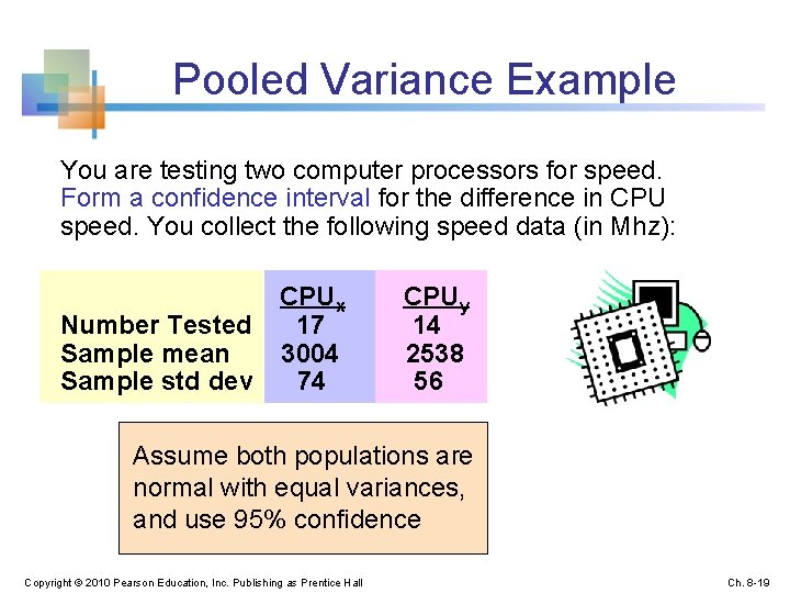 Pooled Variance Example You are testing two computer processors for speed. Form a confidence