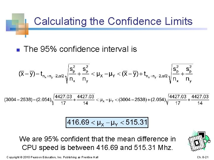 Calculating the Confidence Limits n The 95% confidence interval is We are 95% confident