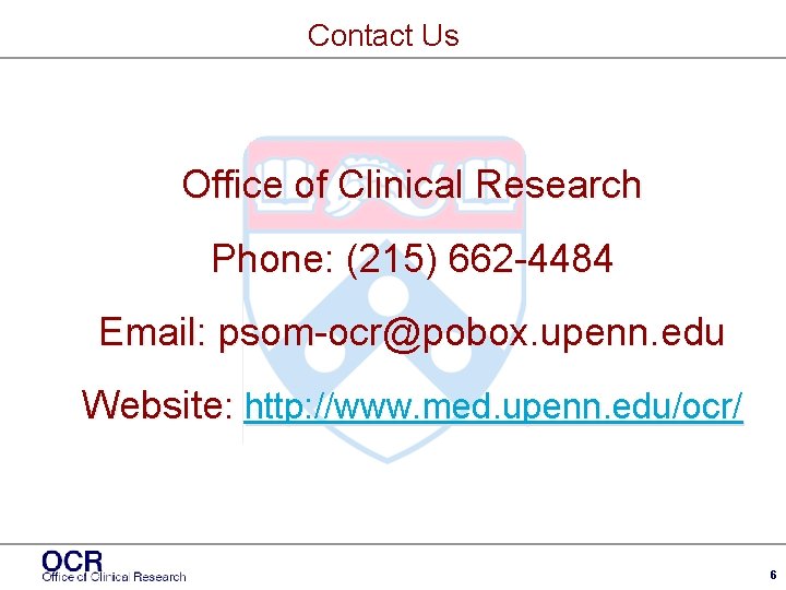 Contact Us Office of Clinical Research Phone: (215) 662 -4484 Email: psom-ocr@pobox. upenn. edu
