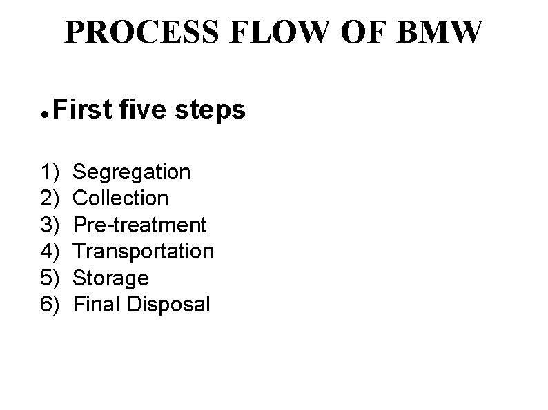 PROCESS FLOW OF BMW First five steps 1) 2) 3) 4) 5) 6) Segregation