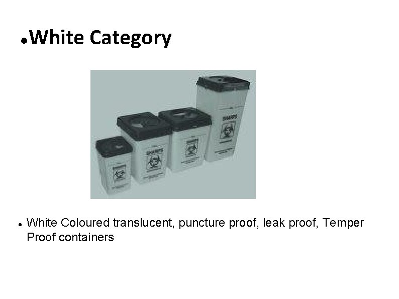  White Category White Coloured translucent, puncture proof, leak proof, Temper Proof containers 