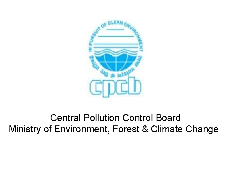Central Pollution Control Board Ministry of Environment, Forest & Climate Change 