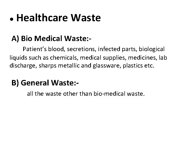  Healthcare Waste A) Bio Medical Waste: Patient’s blood, secretions, infected parts, biological liquids