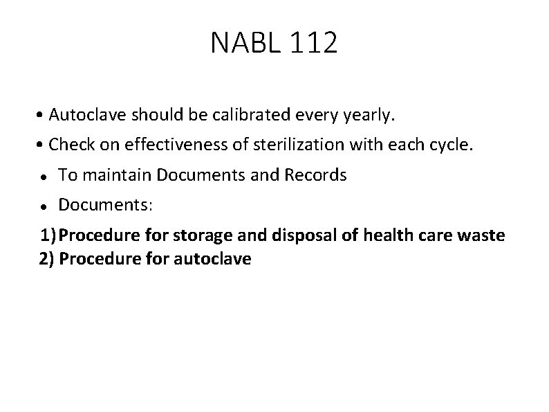 NABL 112 • Autoclave should be calibrated every yearly. • Check on effectiveness of