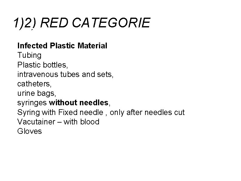 1)2) RED CATEGORIE Infected Plastic Material Tubing Plastic bottles, intravenous tubes and sets, catheters,