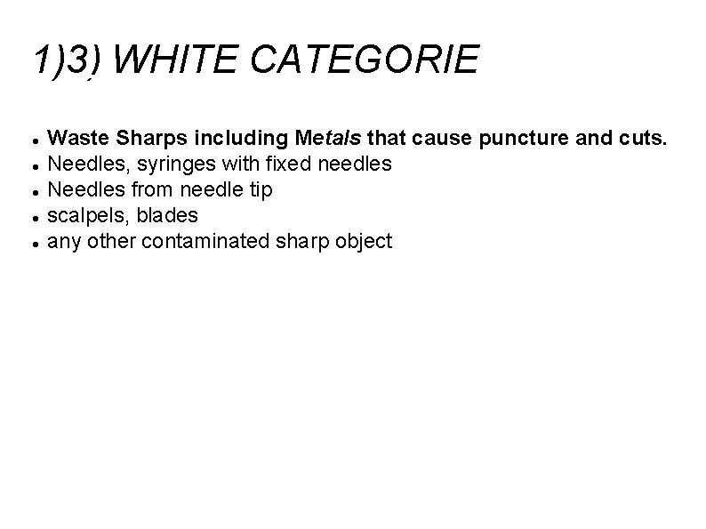 1)3) WHITE CATEGORIE Waste Sharps including Metals that cause puncture and cuts. Needles, syringes