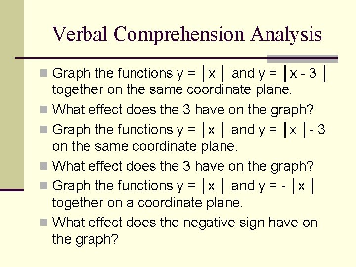 Verbal Comprehension Analysis n Graph the functions y = │x │ and y =