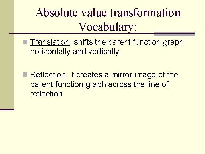 Absolute value transformation Vocabulary: n Translation: shifts the parent function graph horizontally and vertically.