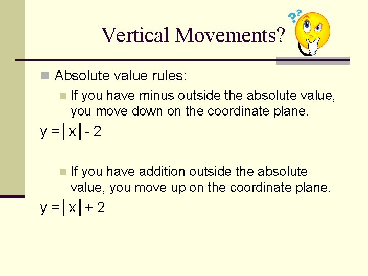 Vertical Movements? n Absolute value rules: n If you have minus outside the absolute