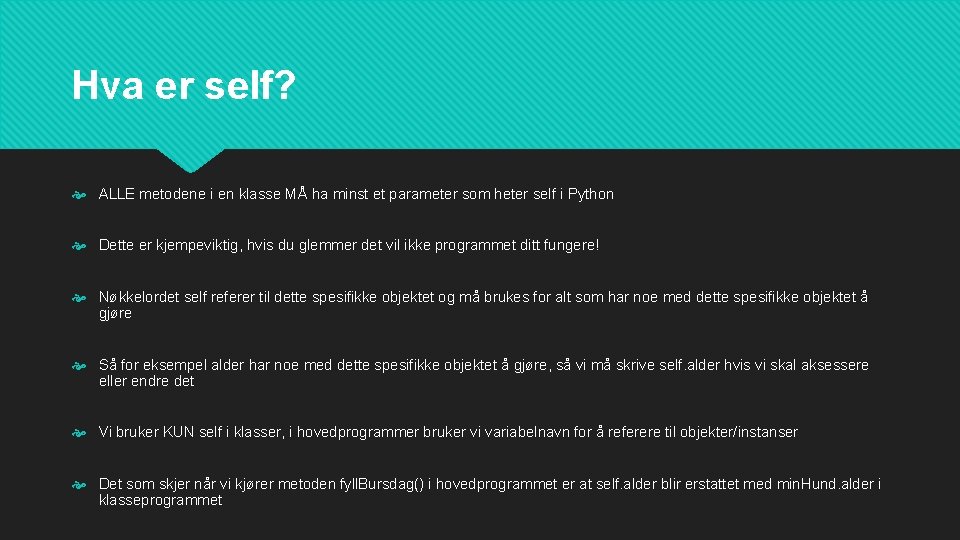Hva er self? ALLE metodene i en klasse MÅ ha minst et parameter som