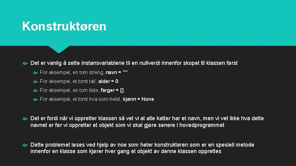 Konstruktøren Det er vanlig å sette instansvariablene til en nullverdi innenfor skopet til klassen