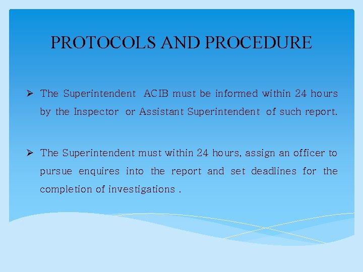 PROTOCOLS AND PROCEDURE Ø The Superintendent ACIB must be informed within 24 hours by