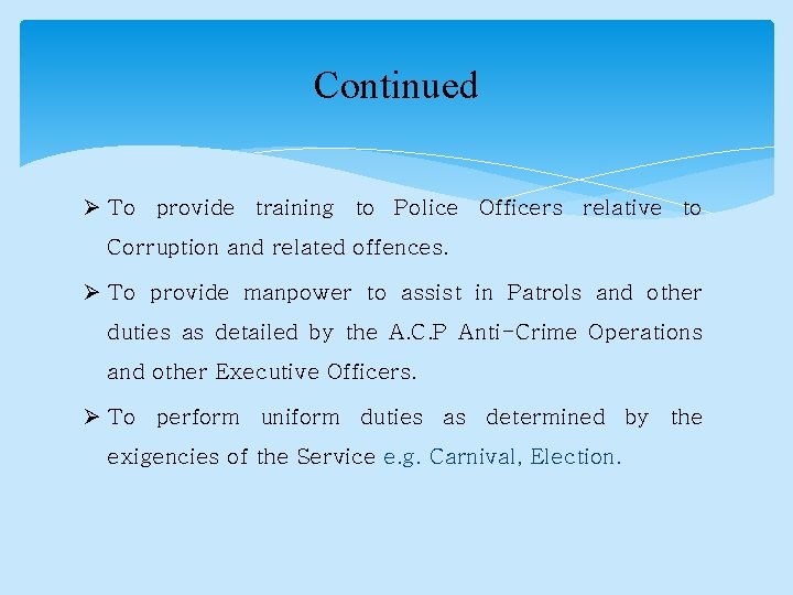 Continued Ø To provide training to Police Officers relative to Corruption and related offences.