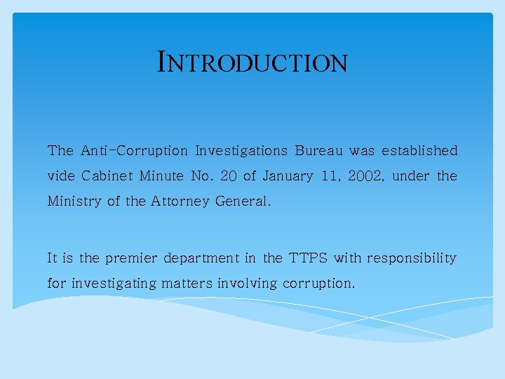 INTRODUCTION The Anti-Corruption Investigations Bureau was established vide Cabinet Minute No. 20 of January