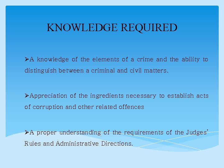 KNOWLEDGE REQUIRED ØA knowledge of the elements of a crime and the ability to