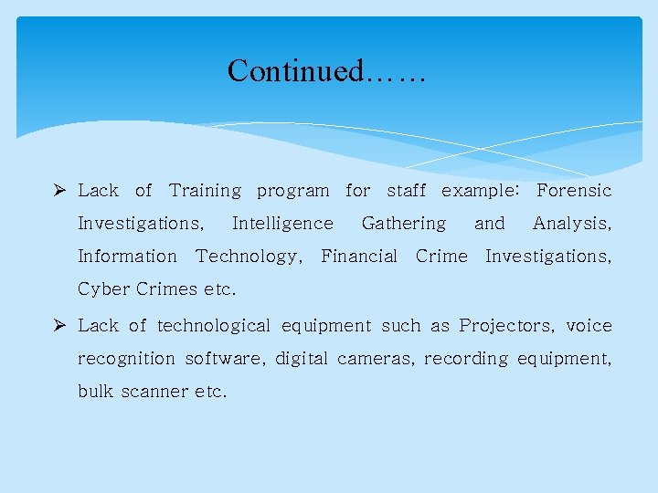 Continued…… Ø Lack of Training program for staff example: Forensic Investigations, Intelligence Gathering and