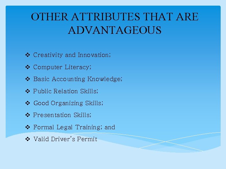 OTHER ATTRIBUTES THAT ARE ADVANTAGEOUS v Creativity and Innovation; v Computer Literacy; v Basic