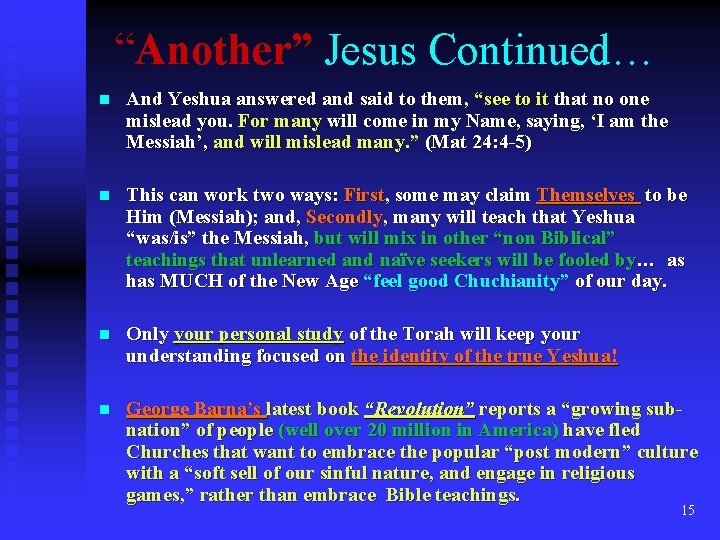 “Another” Jesus Continued… n And Yeshua answered and said to them, “see to it