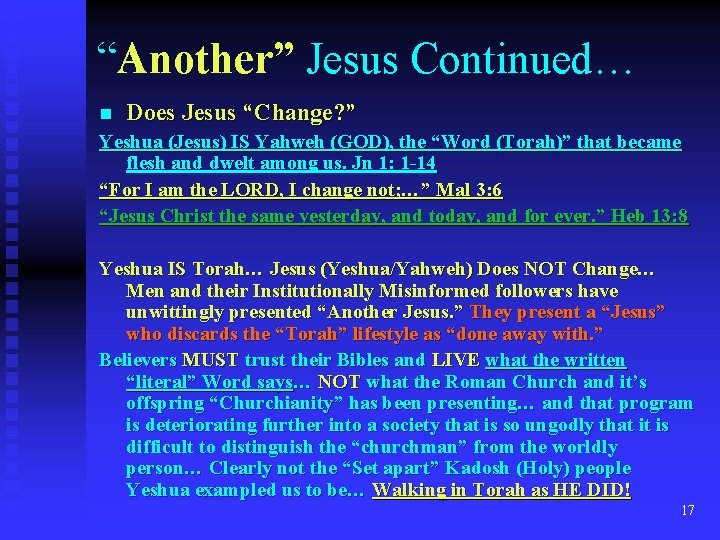 “Another” Jesus Continued… n Does Jesus “Change? ” Yeshua (Jesus) IS Yahweh (GOD), the