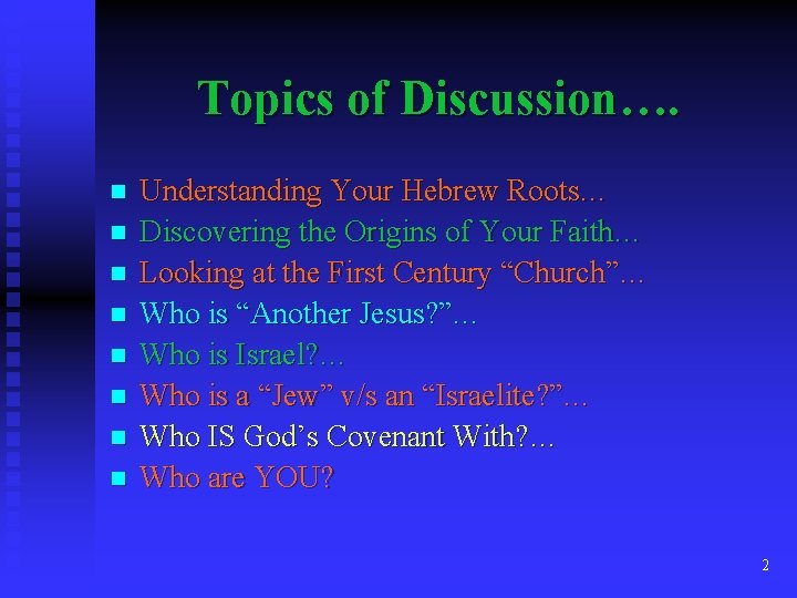 Topics of Discussion…. n n n n Understanding Your Hebrew Roots… Discovering the Origins