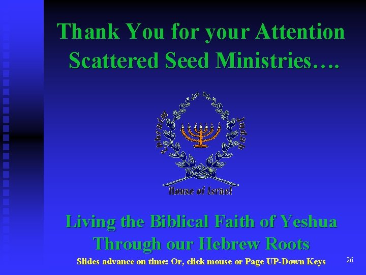 Thank You for your Attention Scattered Seed Ministries…. Living the Biblical Faith of Yeshua