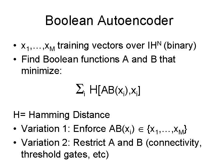 Boolean Autoencoder • x 1, …, x. M training vectors over IHN (binary) •