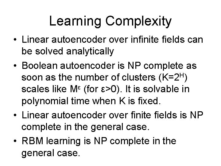 Learning Complexity • Linear autoencoder over infinite fields can be solved analytically • Boolean