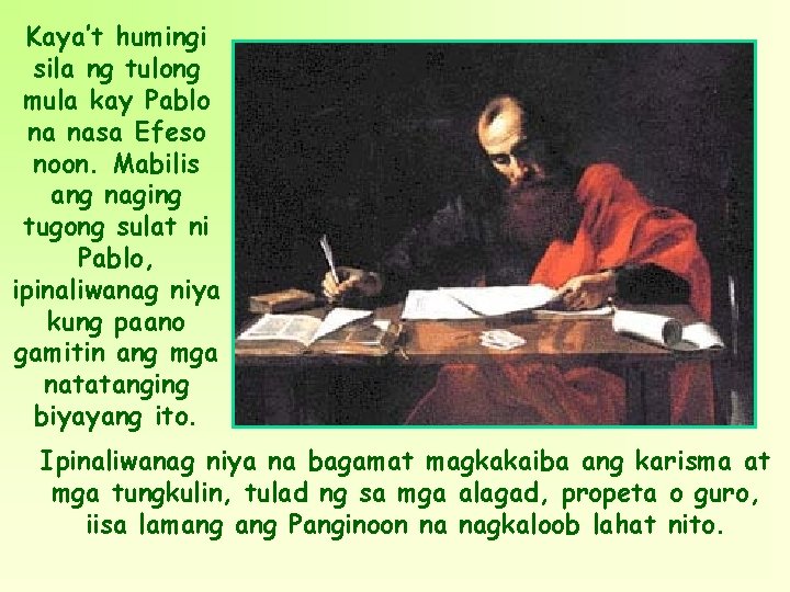 Kaya’t humingi sila ng tulong mula kay Pablo na nasa Efeso noon. Mabilis ang