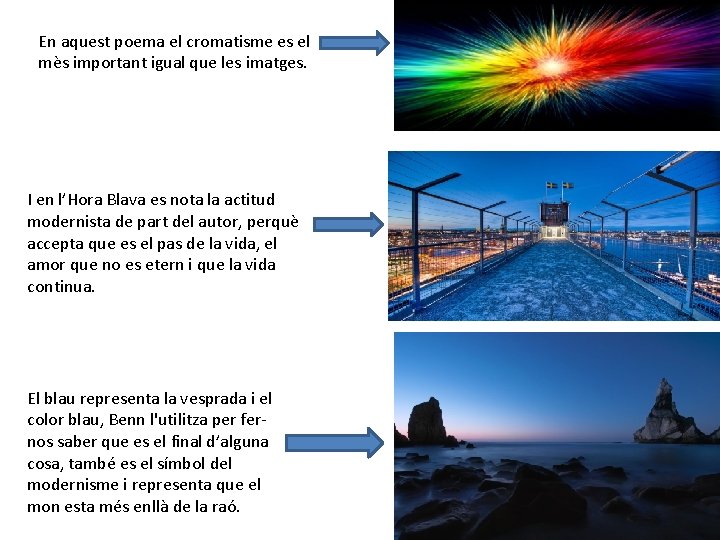 En aquest poema el cromatisme es el mès important igual que les imatges. I