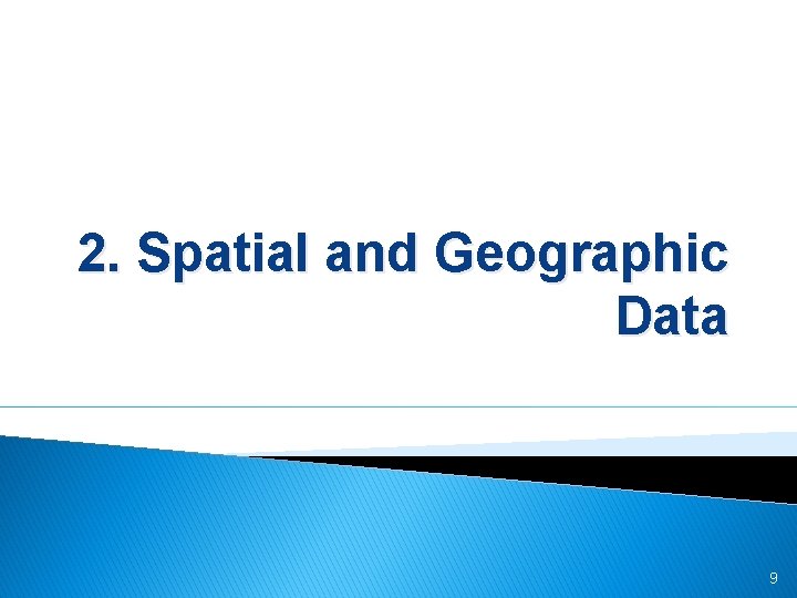 2. Spatial and Geographic Data 9 