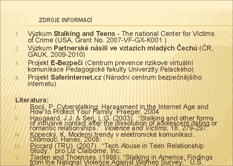 ZDROJE INFORMACÍ 1. 2. 3. 4. Výzkum Stalking and Teens - The national Center