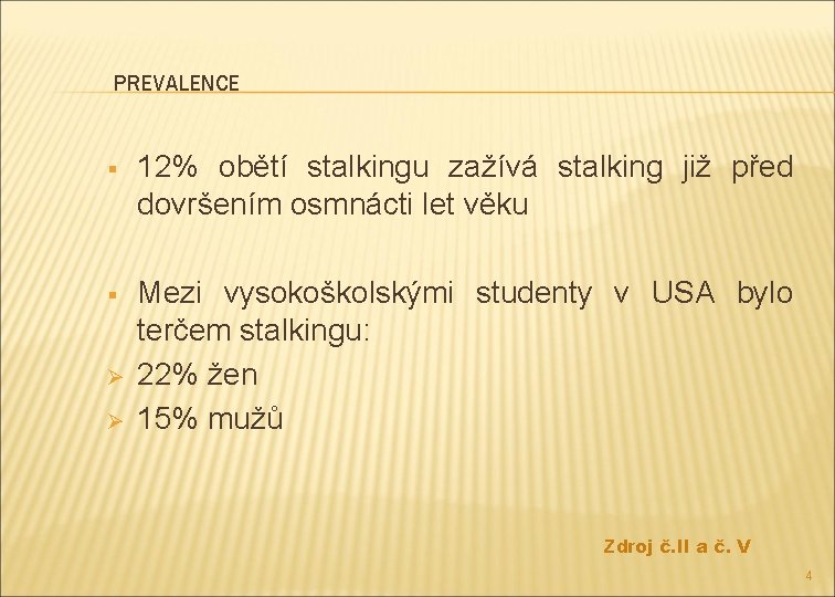 PREVALENCE § 12% obětí stalkingu zažívá stalking již před dovršením osmnácti let věku §