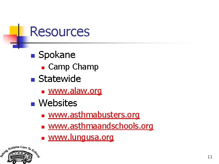 Resources n Spokane n n Statewide n n Camp Champ www. alaw. org Websites