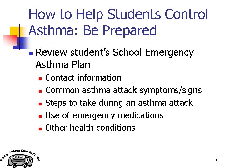 How to Help Students Control Asthma: Be Prepared n Review student’s School Emergency Asthma