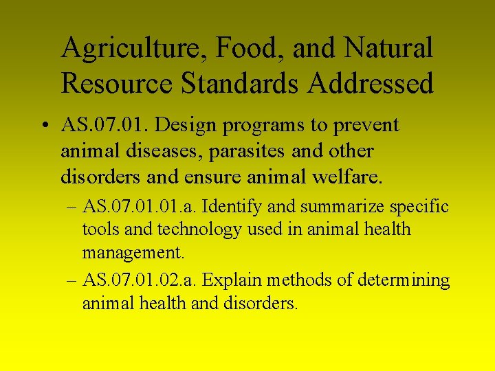 Agriculture, Food, and Natural Resource Standards Addressed • AS. 07. 01. Design programs to