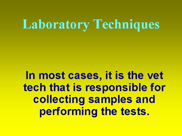 Laboratory Techniques In most cases, it is the vet tech that is responsible for