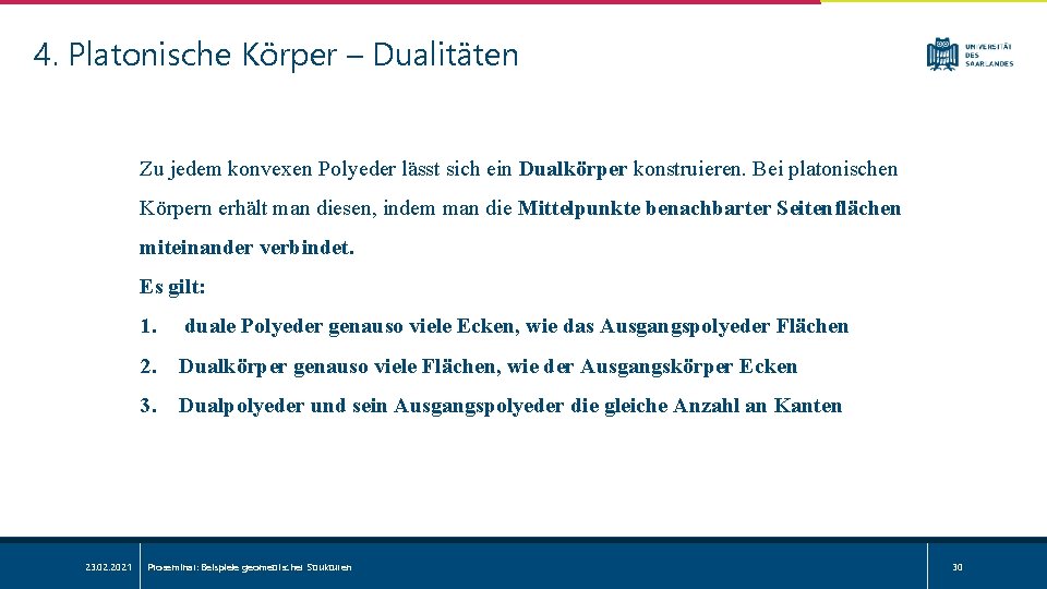 4. Platonische Körper – Dualitäten Zu jedem konvexen Polyeder lässt sich ein Dualkörper konstruieren.