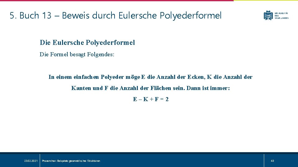 5. Buch 13 – Beweis durch Eulersche Polyederformel Die Formel besagt Folgendes: In einem