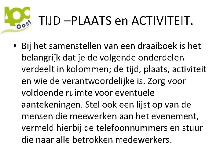  TIJD –PLAATS en ACTIVITEIT. • Bij het samenstellen van een draaiboek is het