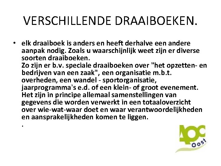 VERSCHILLENDE DRAAIBOEKEN. • elk draaiboek is anders en heeft derhalve een andere aanpak nodig.