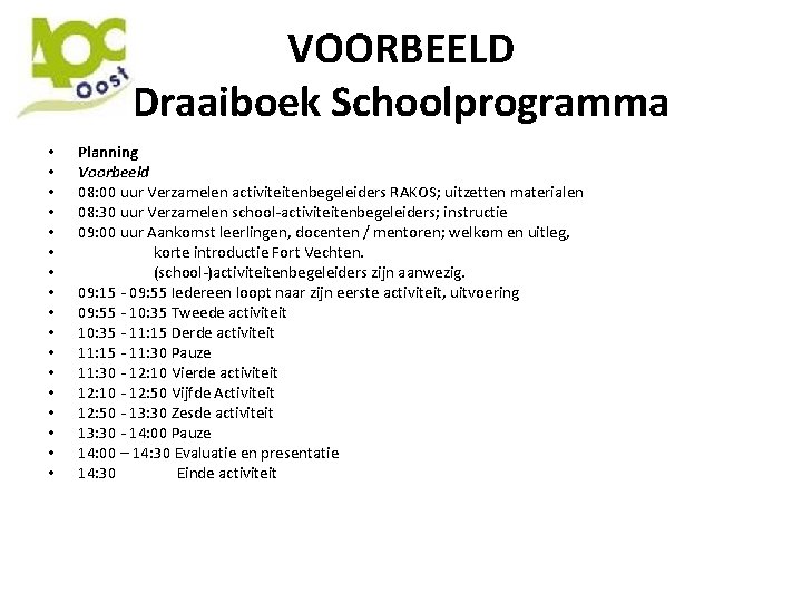 VOORBEELD Draaiboek Schoolprogramma • • • • • Planning Voorbeeld 08: 00 uur Verzamelen