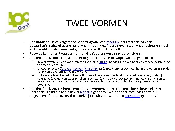 TWEE VORMEN • • • Een draaiboek is een algemene benaming voor een medium,