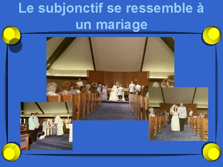 Le subjonctif se ressemble à un mariage 