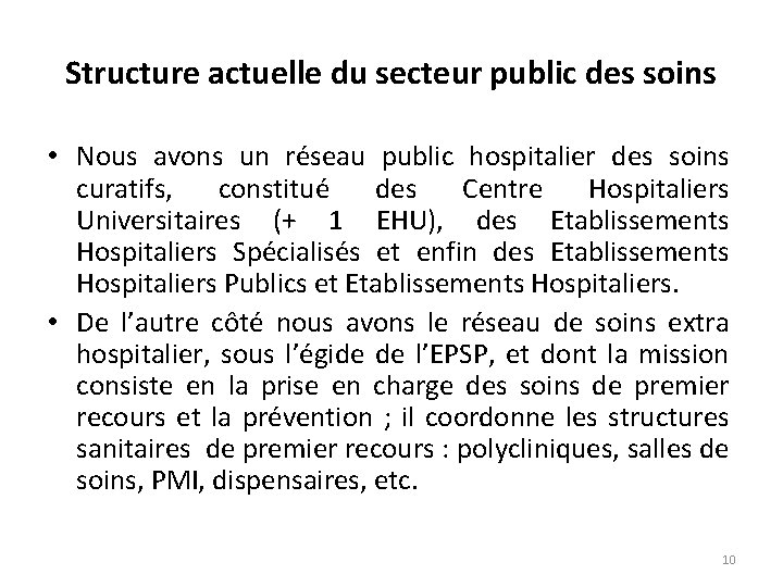 Structure actuelle du secteur public des soins • Nous avons un réseau public hospitalier