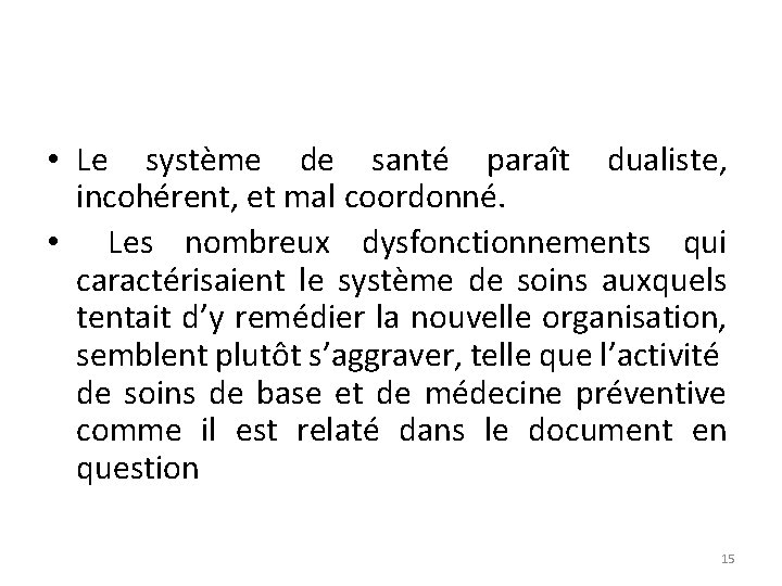  • Le système de santé paraît dualiste, incohérent, et mal coordonné. • Les